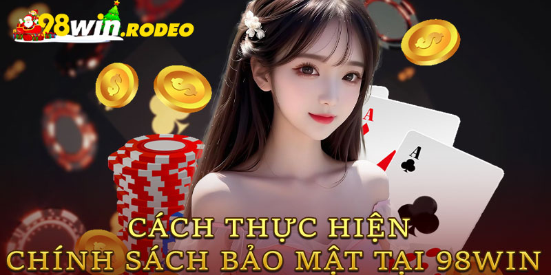 Cách thực hiện chính sách bảo mật tại 98win