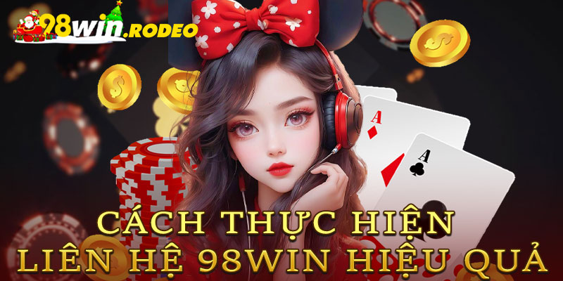 Cách thực hiện liên hệ 98WIN hiệu quả