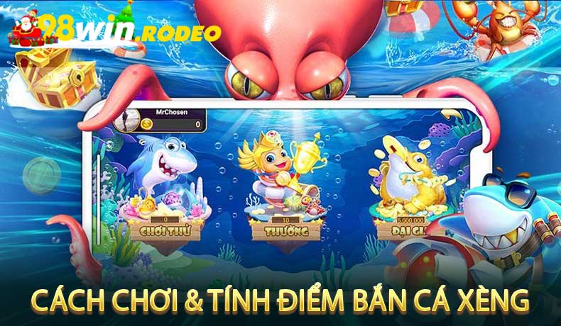 Cách Chơi & Tính Điểm Bắn Cá Xèng Tại 98Win